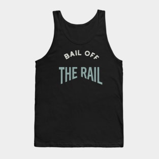 Bail Off the Rail Tank Top